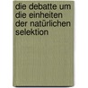Die Debatte um die Einheiten der natürlichen Selektion by Marie I. Kaiser