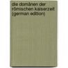 Die Domänen Der Römischen Kaiserzeit (German Edition) by His Rudolf