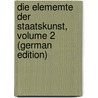 Die Elememte Der Staatskunst, Volume 2 (German Edition) by Heinrich Müller Adam