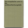 Die Europäische Union in der Politikverflechtungsfalle door Marco Baumgarten