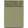 Die Fabrikation Und Eigenschaften Der Metalldrahtlampen door Noe Lazar Müller