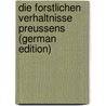 Die Forstlichen Verhaltnisse Preussens (German Edition) by Van Hagen Otto