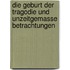 Die Geburt Der Tragodie Und Unzeitgemasse Betrachtungen
