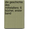Die Geschichte Des Mittelalters: 6 Bücher, Erster band door Johann Friedrich Christoph Kortüm