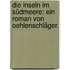 Die Inseln im Südmeere: Ein Roman von Oehlenschläger.