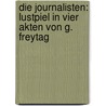 Die Journalisten: Lustpiel in vier Akten von G. Freytag door Freytag Gustav