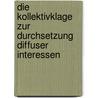 Die Kollektivklage Zur Durchsetzung Diffuser Interessen door Maarcio Flavio Mafra Leal