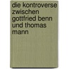 Die Kontroverse Zwischen Gottfried Benn Und Thomas Mann by Anonym