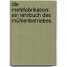 Die Mehlfabrikation: Ein Lehrbuch des Mühlenbetriebes. door Kick Friedrich