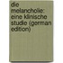 Die Melancholie: Eine Klinische Studie (German Edition)