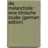 Die Melancholie: Eine Klinische Studie (German Edition) door Krafft-Ebing Richard