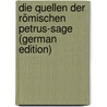 Die Quellen Der Römischen Petrus-Sage (German Edition) by Adelbert Lipsius Richard
