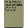 Die Rechtliche Natur Der Actio Communi Dividundo ...... door Otto Geib