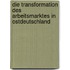 Die Transformation Des Arbeitsmarktes in Ostdeutschland