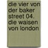 Die Vier von der Baker Street 04. Die Waisen von London
