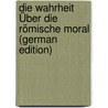 Die Wahrheit Über Die Römische Moral (German Edition) door Ernst Friedrich Müller