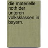 Die materielle Noth der unteren Volksklassen in Bayern. door Anton Megner Philipp