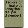 Discours Pr Liminaire De L'encyclop Die, Par D'alembert door Jean Le Rond d'Alembert