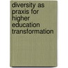 Diversity As Praxis for Higher Education Transformation door Sharon Parker