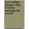 Dom Heiliger Sänger: Oder, Fromme Gesänge Der Vorzeit by Johann Peter Silbert