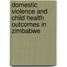 Domestic Violence and Child Health Outcomes in Zimbabwe door Nicole De Wet