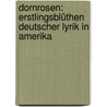 Dornrosen: Erstlingsblüthen deutscher Lyrik in Amerika door Steiger Ernst