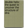 Double Helix: The Quest To Uncover The Structure Of Dna door Glen Phelan
