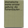 Dramatische Werke Ernster Gattung: Die Hohenstaufen ... door Ernst Benjamin Salomon Raupach