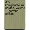 Drei Königstädte Im Norden, Volume 1 (German Edition) door Laube Heinrich