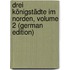 Drei Königstädte Im Norden, Volume 2 (German Edition)
