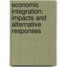 Economic Integration: Impacts And Alternative Responses by Eveline Carvalho