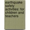 Earthquake Safety Activities: For Children and Teachers by United States Government