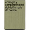Ecología y Comportamiento Del Delfín Nariz De Botella door Sergio Enrique Cobarrubia Russo