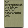 Een Scheveningsch Oranjeboek Voor Het Nederlandsch Volk door T. Jager