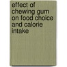 Effect of Chewing Gum on Food Choice and Calorie Intake door Christine Swoboda