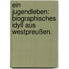Ein Jugendleben: Biographisches Idyll aus Westpreußen. door Bogumil Goltz