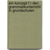 Ein Konzept F R Den Grammatikunterricht in Grundschulen by Sarah Weihrauch