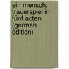 Ein Mensch: Trauerspiel in fünf Acten (German Edition) door Brisker Karl