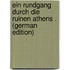 Ein Rundgang Durch Die Ruinen Athens . (German Edition)