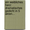 Ein Weibliches Herz: Dramatisches Gedicht In 5 Akten... by Theodor Von Heusenstamm