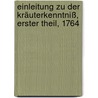 Einleitung zu der Kräuterkenntniß, Erster Theil, 1764 door Georg Christian Oeder