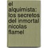 El Alquimista: Los Secretos del Inmortal Nicolas Flamel