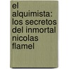 El Alquimista: Los Secretos del Inmortal Nicolas Flamel door Micheal Scott