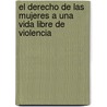 El Derecho de Las Mujeres a Una Vida Libre de Violencia by Dhayana Carolina Fern Ndez Matos