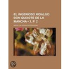 El Ingenioso Hidalgo Don Quixote de La Mancha (3, P. 2) by Miguel de Cervantes Y. Saavedra
