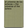 El Universo de los Aztecas = The Universe of the Aztecs door Jacques Soustelle
