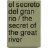 El secreto del gran rio / The secret of the great river