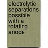 Electrolytic Separations Possible With a Rotating Anode door Donald Sinclair Ashbrook