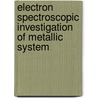 Electron Spectroscopic Investigation of Metallic System door Rajendra S. Dhaka