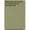 Elitestudent Wie Werde Ich Besser Als Der Durchschnitt? by M. Schmitz